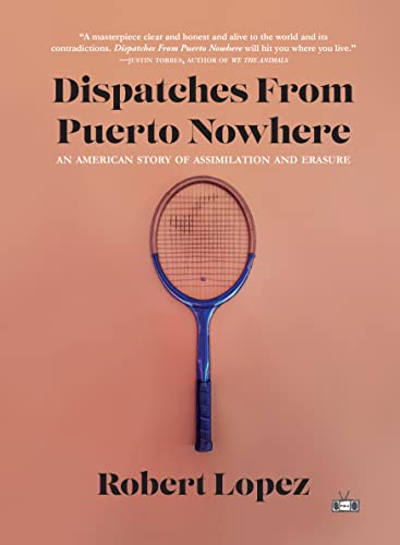 Read Dispatches From Puerto Nowhere: An American Story of Assimilation and Erasure, written by Robert Lopez Read Dispatches From Puerto Nowhere: An American Story of Assimilation and Erasure, written by Robert Lopez