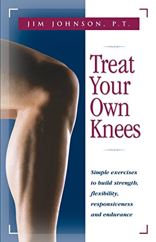 Read Treat Your Own Knees: Simple Exercises to Build Strength, Flexibility, Responsiveness and Endurance, written by Jim Johnson Read Treat Your Own Knees: Simple Exercises to Build Strength, Flexibility, Responsiveness and Endurance, written by Jim Johnson