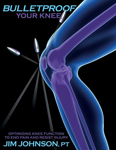 Read Bulletproof Your Knee: Optimizing Knee Function to End Pain and Resist Injury, written by Jim Johnson Read Bulletproof Your Knee: Optimizing Knee Function to End Pain and Resist Injury, written by Jim Johnson