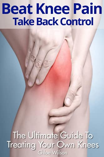 Read Beat Knee Pain: Take Back Control: The Ultimate Guide To Treating Your Own Knees, written by Chloe Wilson Read Beat Knee Pain: Take Back Control: The Ultimate Guide To Treating Your Own Knees, written by Chloe Wilson