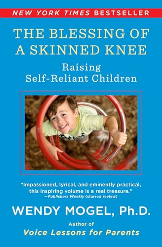 Read The Blessing Of A Skinned Knee: Raising Self-Reliant Children, written by Wendy Mogel Ph.D. Read The Blessing Of A Skinned Knee: Raising Self-Reliant Children, written by Wendy Mogel Ph.D.