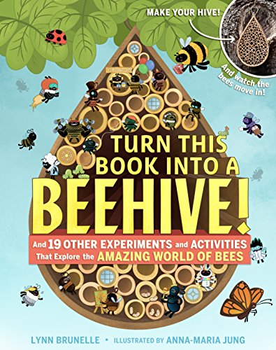 Read Turn This Book Into a Beehive!: And 19 Other Experiments and Activities That Explore the Amazing World of Bees, written by Lynn Brunelle Read Turn This Book Into a Beehive!: And 19 Other Experiments and Activities That Explore the Amazing World of Bees, written by Lynn Brunelle