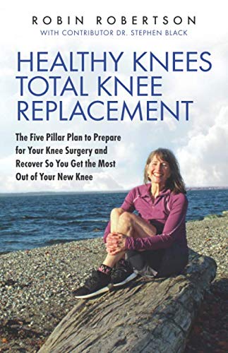Read Healthy Knees Total Knee Replacement: The Five Pillar Plan to Prepare for Your Knee Surgery and Recover So You Get the Most Out of Your New Knee, written by Robin Robertson Read Healthy Knees Total Knee Replacement: The Five Pillar Plan to Prepare for Your Knee Surgery and Recover So You Get the Most Out of Your New Knee, written by Robin Robertson