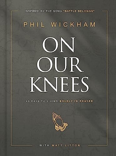 Read On Our Knees: 40 Days to Living Boldly in Prayer, written by Phil Wickham; Matt Litton Read On Our Knees: 40 Days to Living Boldly in Prayer, written by Phil Wickham; Matt Litton