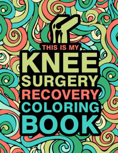 Read This is my Knee Surgery Recovery Coloring Book: An Inspirational & Funny Gift for Knee Surgery Recovery for Stress Relief & Mood Lifting, written by Janmate Kebb Read This is my Knee Surgery Recovery Coloring Book: An Inspirational & Funny Gift for Knee Surgery Recovery for Stress Relief & Mood Lifting, written by Janmate Kebb