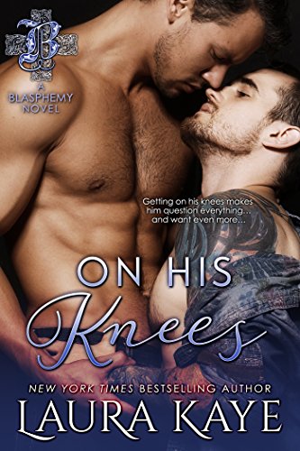 Read On His Knees (Blasphemy Book 4), written by Laura Kaye Read On His Knees (Blasphemy Book 4), written by Laura Kaye