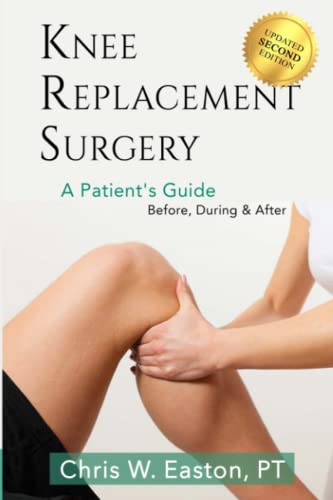 Read Knee Replacement Surgery, A Patient's Guide: Before, During & After, written by Chris W. Easton Read Knee Replacement Surgery, A Patient's Guide: Before, During & After, written by Chris W. Easton