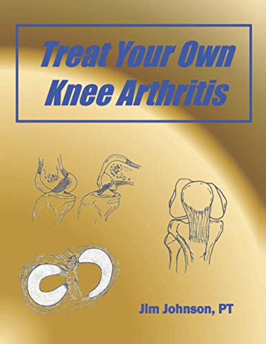 Read Treat Your Own Knee Arthritis, written by Johnson, PT, Jim Read Treat Your Own Knee Arthritis, written by Johnson, PT, Jim
