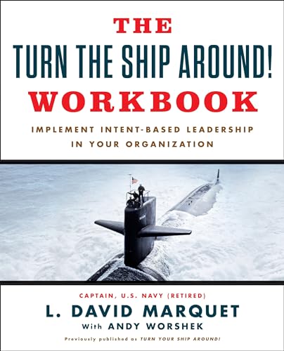 Read The Turn The Ship Around! Workbook: Implement Intent-Based Leadership In Your Organization, written by L. David Marquet; Andy Worshek Read The Turn The Ship Around! Workbook: Implement Intent-Based Leadership In Your Organization, written by L. David Marquet; Andy Worshek