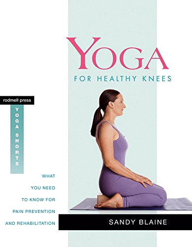 Read Yoga for Healthy Knees: What You Need to Know for Pain Prevention and Rehabilitation (Yoga Shorts), written by Sandy Blaine Read Yoga for Healthy Knees: What You Need to Know for Pain Prevention and Rehabilitation (Yoga Shorts), written by Sandy Blaine