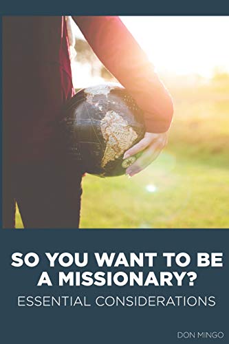 Read So You Want to Be a Missionary?: Essential Considerations, written by Don Mingo Read So You Want to Be a Missionary?: Essential Considerations, written by Don Mingo
