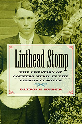 Read Linthead Stomp: The Creation of Country Music in the Piedmont South, written by Patrick Huber