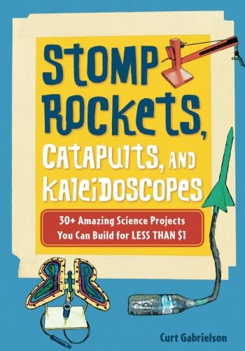 Read Stomp Rockets, Catapults, and Kaleidoscopes: 30+ Amazing Science Projects You Can Build for Less than $1, written by Curt Gabrielson Read Stomp Rockets, Catapults, and Kaleidoscopes: 30+ Amazing Science Projects You Can Build for Less than $1, written by Curt Gabrielson