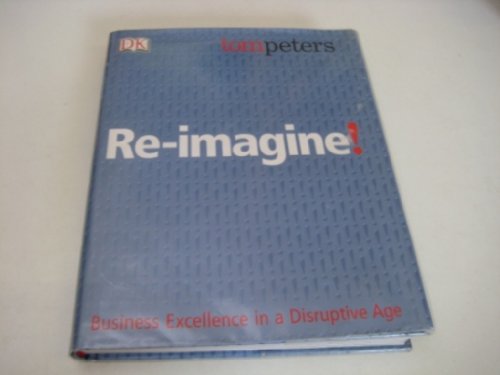 Read Re-Imagine! Business Excellence in a Disruptive Age, written by Tom Peters