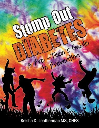 Read Stomp Out Diabetes: A Pre-Teen's Guide to Prevention, written by Keisha D. Leatherman Read Stomp Out Diabetes: A Pre-Teen's Guide to Prevention, written by Keisha D. Leatherman
