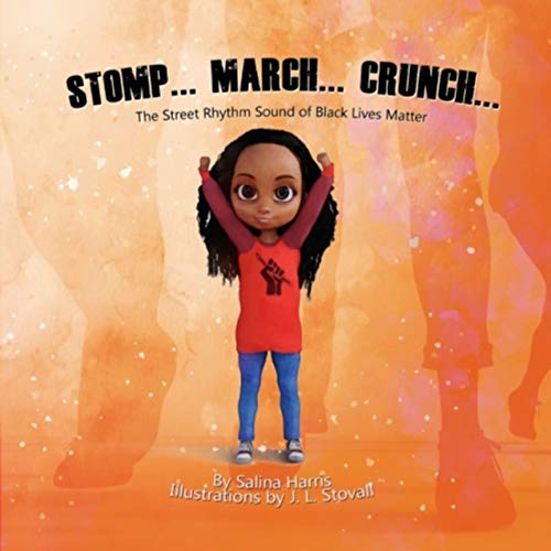 Read STOMP. MARCH. CRUNCH: The Street Rhythm of Black Lives Matter, written by Salina Harris Read STOMP. MARCH. CRUNCH: The Street Rhythm of Black Lives Matter, written by Salina Harris