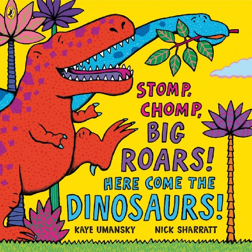 Read Stomp Chomp Big Roars Here Come the Dinosaurs, written by Kaye Umansky Read Stomp Chomp Big Roars Here Come the Dinosaurs, written by Kaye Umansky