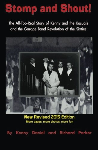 Read Stomp and Shout: The All-Too-Real Story of Kenny and the Kasuals and the Garage Band Revolution of the Sixties, written by Richard Parker; Kenny Daniel Read Stomp and Shout: The All-Too-Real Story of Kenny and the Kasuals and the Garage Band Revolution of the Sixties, written by Richard Parker; Kenny Daniel