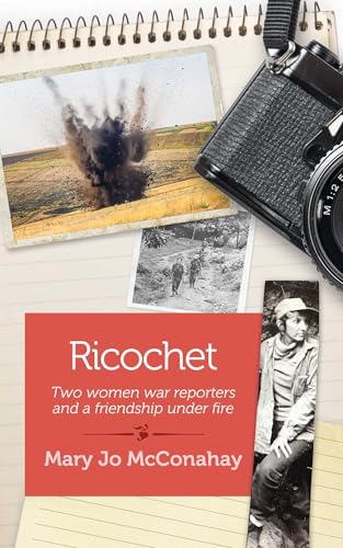 Read Ricochet: Two war reporters and a friendship under fire, written by Mary Jo McConahay Read Ricochet: Two war reporters and a friendship under fire, written by Mary Jo McConahay