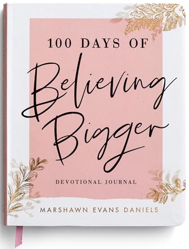 Read 100 Days of Believing Bigger: A Devotional Journal, written by Marshawn Evans Daniels Read 100 Days of Believing Bigger: A Devotional Journal, written by Marshawn Evans Daniels