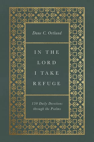 Read In the Lord I Take Refuge: 150 Daily Devotions through the Psalms, written by Dane Ortlund Read In the Lord I Take Refuge: 150 Daily Devotions through the Psalms, written by Dane Ortlund