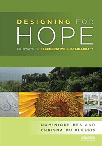 Read Designing for Hope: Pathways to Regenerative Sustainability, written by Dominique Hes; Chrisna du Plessis Read Designing for Hope: Pathways to Regenerative Sustainability, written by Dominique Hes; Chrisna du Plessis