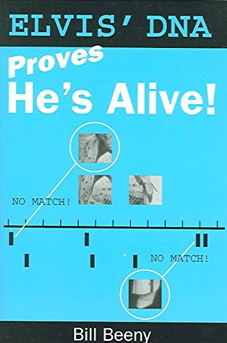 Read Elvis? DNA Proves He?s Alive, written by Bill Beeny Read Elvis? DNA Proves He?s Alive, written by Bill Beeny