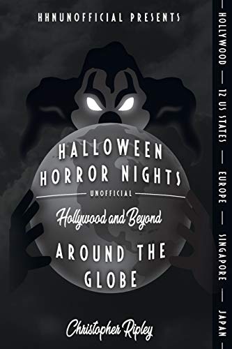 Read Halloween Horror Nights Unofficial: Around the Globe: Hollywood and Beyond!, written by Christopher Ripley