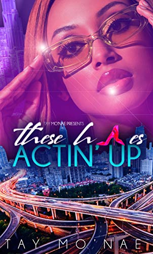 Read These H*es Actin' Up, written by Tay Mo'Nae Read These H*es Actin' Up, written by Tay Mo'Nae