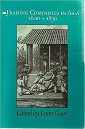 Read Trading companies in Asia: 1600-1830 (HES studies in colonial and non-European history), written by J. VAN GOOR Read Trading companies in Asia: 1600-1830 (HES studies in colonial and non-European history), written by J. VAN GOOR