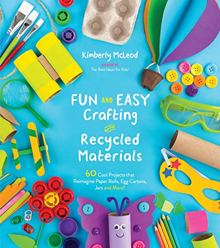 Read Fun and Easy Crafting with Recycled Materials: 60 Cool Projects that Reimagine Paper Rolls, Egg Cartons, Jars and More!, written by Kimberly McLeod Read Fun and Easy Crafting with Recycled Materials: 60 Cool Projects that Reimagine Paper Rolls, Egg Cartons, Jars and More!, written by Kimberly McLeod