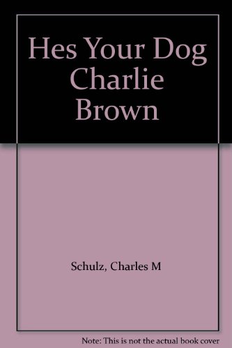 Read Hes Your Dog Charlie Brown, written by Charles M. Schulz Read Hes Your Dog Charlie Brown, written by Charles M. Schulz