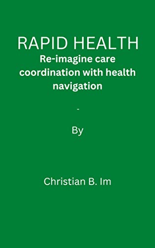 Read Rapid health: Re-imagine care coordination with health navigation, written by Christiana B. Im Read Rapid health: Re-imagine care coordination with health navigation, written by Christiana B. Im