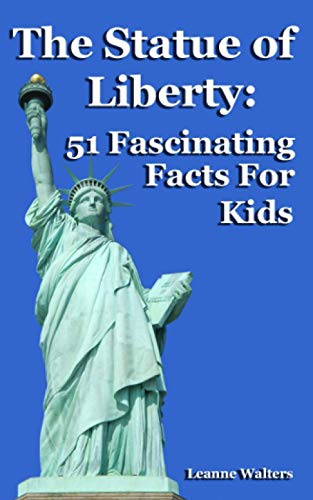 Read The Statue of Liberty: 51 Fascinating Facts For Kids, written by Leanne Walters Read The Statue of Liberty: 51 Fascinating Facts For Kids, written by Leanne Walters