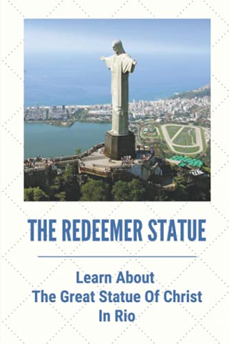 Read The Redeemer Statue: Learn About The Great Statue Of Christ In Rio: Know Christ The Redeemer, written by Hipolito Maynerich Read The Redeemer Statue: Learn About The Great Statue Of Christ In Rio: Know Christ The Redeemer, written by Hipolito Maynerich