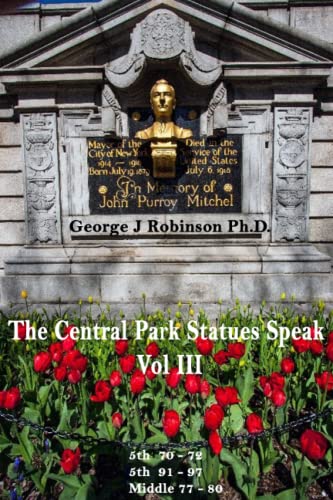 Read The Central Park Statues Speak Vol III, written by George Robinson Ph.D. Read The Central Park Statues Speak Vol III, written by George Robinson Ph.D.