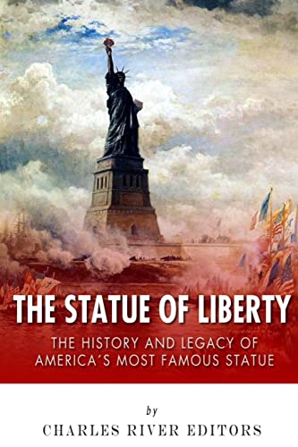 Read The Statue of Liberty: The History and Legacy of America's Most Famous Statue, written by Charles River Editors Read The Statue of Liberty: The History and Legacy of America's Most Famous Statue, written by Charles River Editors