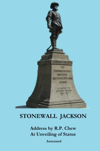 Read Stonewall Jackson: Address by R. P. Chew at Unveiling of Statue, Annotated, written by Col. Roger Preston Chew; Lucy Booker Roper Read Stonewall Jackson: Address by R. P. Chew at Unveiling of Statue, Annotated, written by Col. Roger Preston Chew; Lucy Booker Roper
