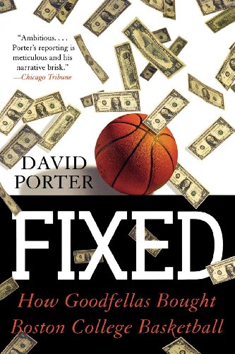 Read Fixed: How Goodfellas Bought Boston College Basketball, written by David Porter Read Fixed: How Goodfellas Bought Boston College Basketball, written by David Porter