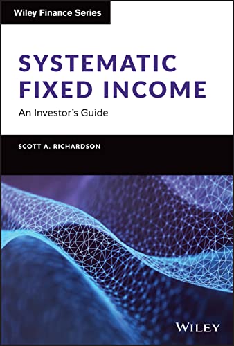 Read Systematic Fixed Income: An Investor's Guide (Wiley Finance), written by Scott A. Richardson Read Systematic Fixed Income: An Investor's Guide (Wiley Finance), written by Scott A. Richardson