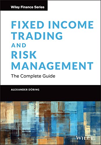 Read Fixed Income Trading and Risk Management: The Complete Guide (Wiley Finance), written by Alexander During Read Fixed Income Trading and Risk Management: The Complete Guide (Wiley Finance), written by Alexander During