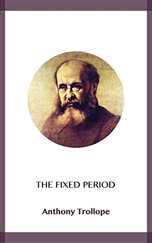 Read The Fixed Period, written by Anthony Trollope Read The Fixed Period, written by Anthony Trollope