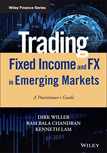 Read Trading Fixed Income and FX in Emerging Markets: A Practitioner's Guide (Wiley Finance), written by Dirk Willer; Ram Bala Chandran; Kenneth Lam