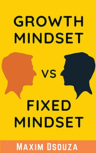 Read Growth Mindset Vs Fixed Mindset: How to change your mindset for success and growth (Lean Productivity Books), written by Maxim Dsouza Read Growth Mindset Vs Fixed Mindset: How to change your mindset for success and growth (Lean Productivity Books), written by Maxim Dsouza