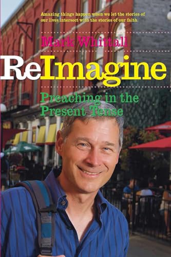 Read ReImagine: Preaching in the Present Tense, written by Mark Whittall Read ReImagine: Preaching in the Present Tense, written by Mark Whittall