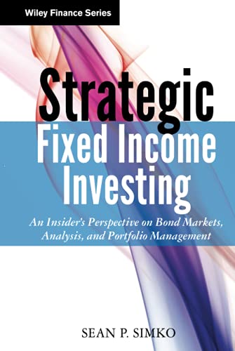 Read Strategic Fixed Income Investing: An Insider's Perspective on Bond Markets, Analysis, and Portfolio Management, written by Sean P. Simko Read Strategic Fixed Income Investing: An Insider's Perspective on Bond Markets, Analysis, and Portfolio Management, written by Sean P. Simko