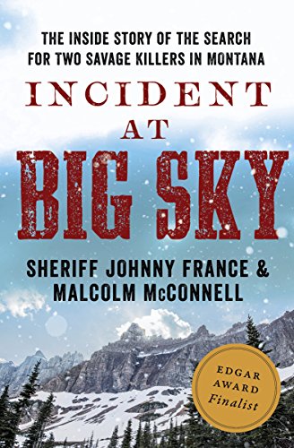 Read Incident at Big Sky: The Inside Story of the Search for Two Savage Killers in Montana, written by Johnny France; Malcolm McConnell