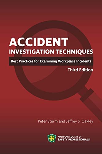 Read Accident Investigation Techniques: Best Practices for Examining Workplace Incidents, Third Edition, written by Peter Sturm and Jeffrey S. Oakley Read Accident Investigation Techniques: Best Practices for Examining Workplace Incidents, Third Edition, written by Peter Sturm and Jeffrey S. Oakley