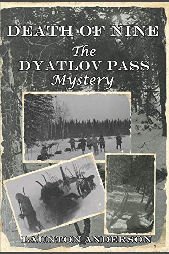 Read Death of Nine: The Dyatlov Pass Mystery, written by Launton Anderson Read Death of Nine: The Dyatlov Pass Mystery, written by Launton Anderson
