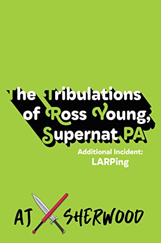 Read The Tribulations of Ross Young, Supernat PA: Additional Incident LARPing, written by AJ Sherwood